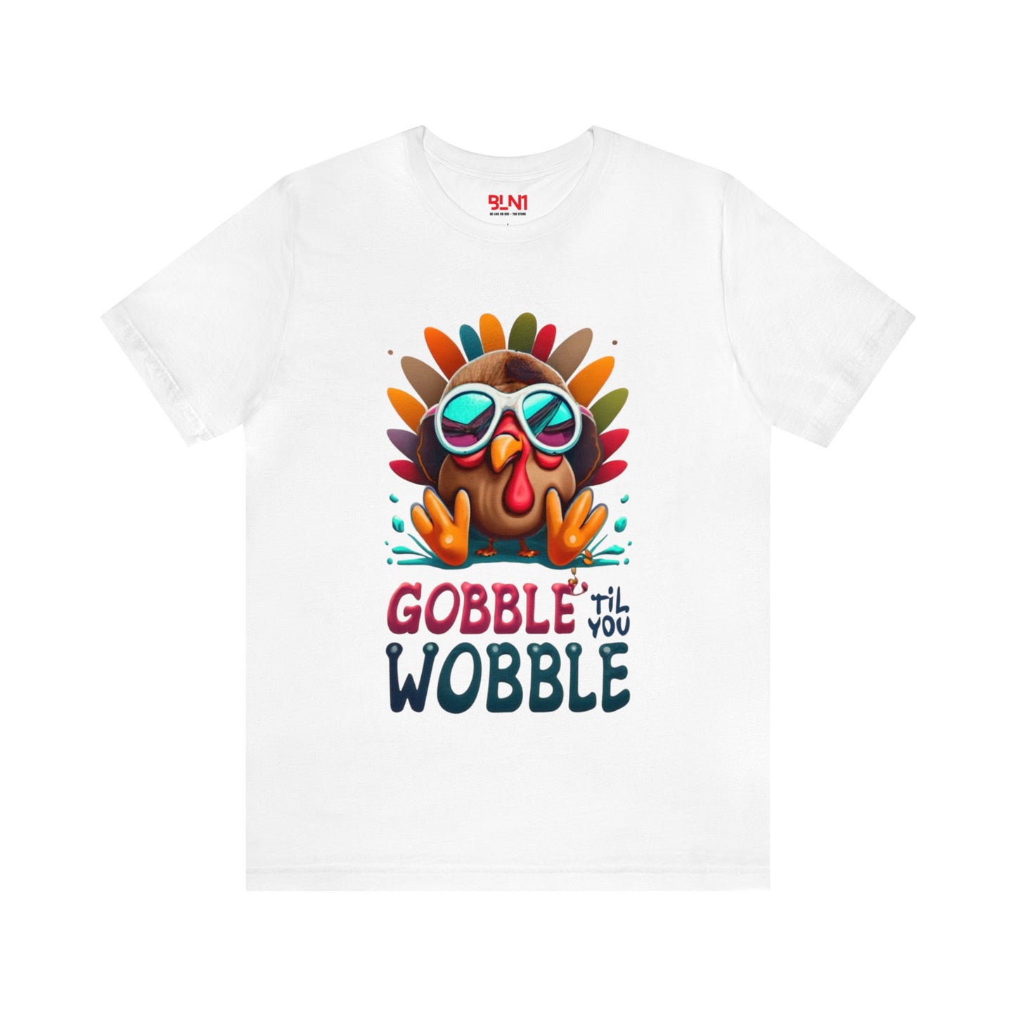 Gobble 'Til You Wobble: Turkey Day Unisex Tee | Thanksgiving Chuckles T-Shirts by Be Like No One (BLN1) - The Store