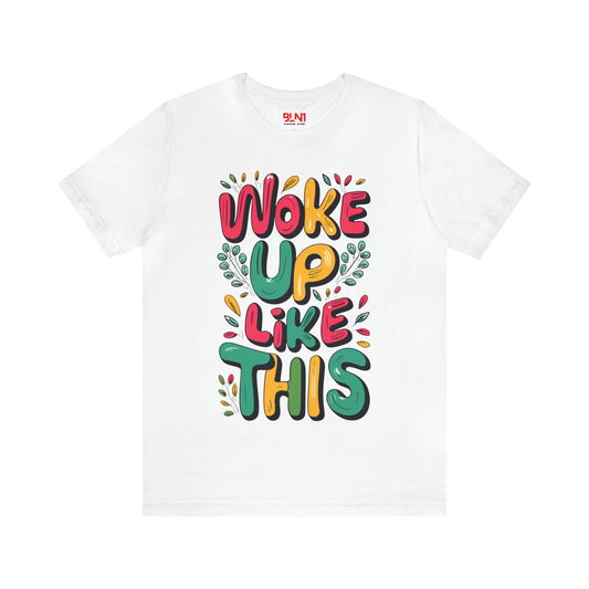 Woke Up Like This: Flaunt Your Morning Glory with This Tee! | Be Like No One(BLN1) T-Shirts