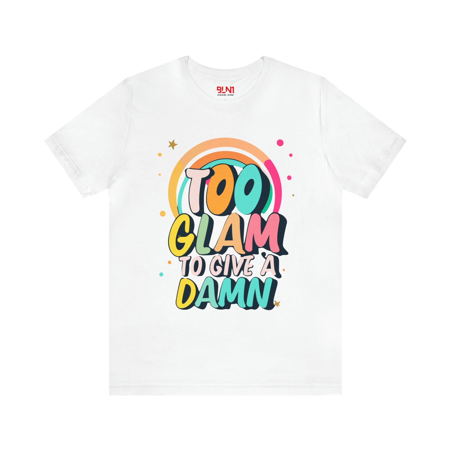 Too Glam to Give a Damn: Get Your Glam Squad Tee Today! | Be Like No One(BLN1) T-Shirts