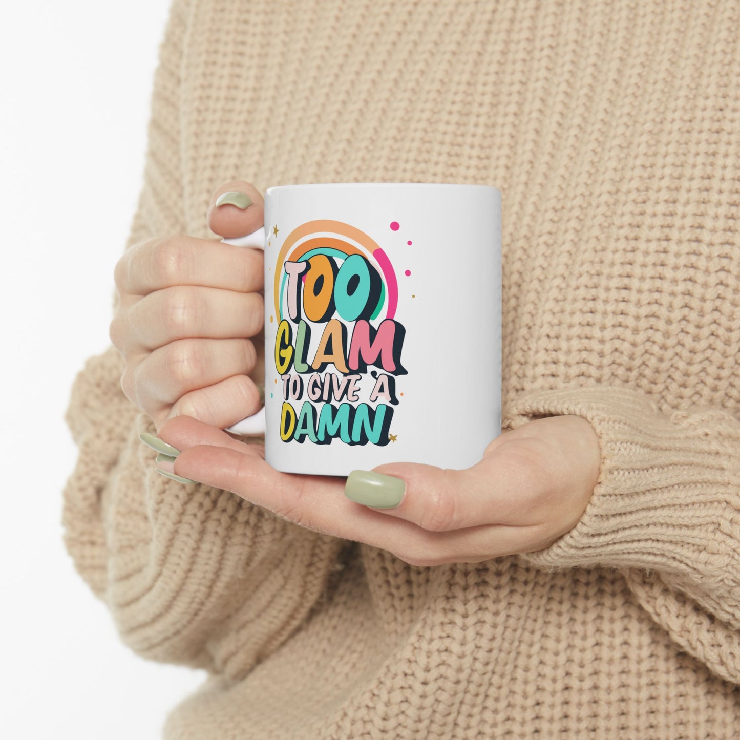 Too Glam To Give A Damn Mug, Be Like No One (BLN1) Mugs, Ceramic Mug 11oz