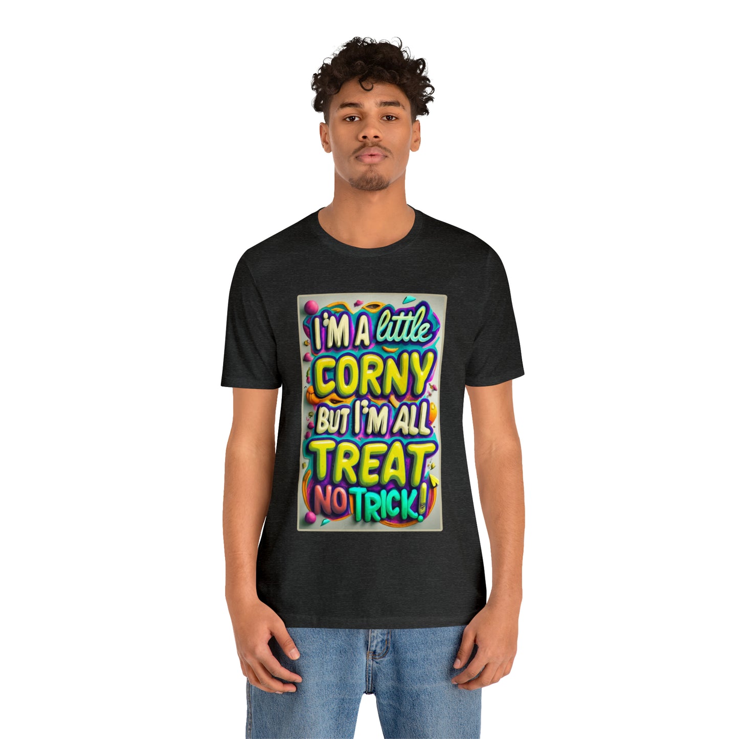 I'm a Little Corny, But I'm All Treat, No Trick! Halloween T-Shirt - Embrace Halloween Whimsy | Halloween Vibes Tee