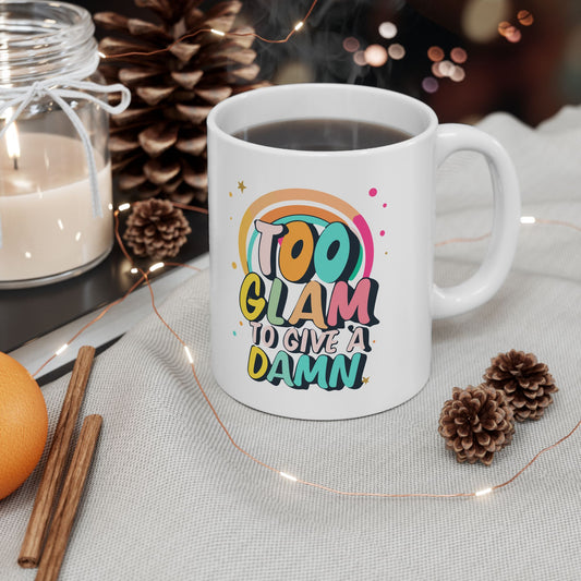 Too Glam To Give A Damn Mug, Be Like No One (BLN1) Mugs, Ceramic Mug 11oz