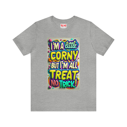 I'm a Little Corny, But I'm All Treat, No Trick! Halloween T-Shirt - Embrace Halloween Whimsy | Halloween Vibes Tee