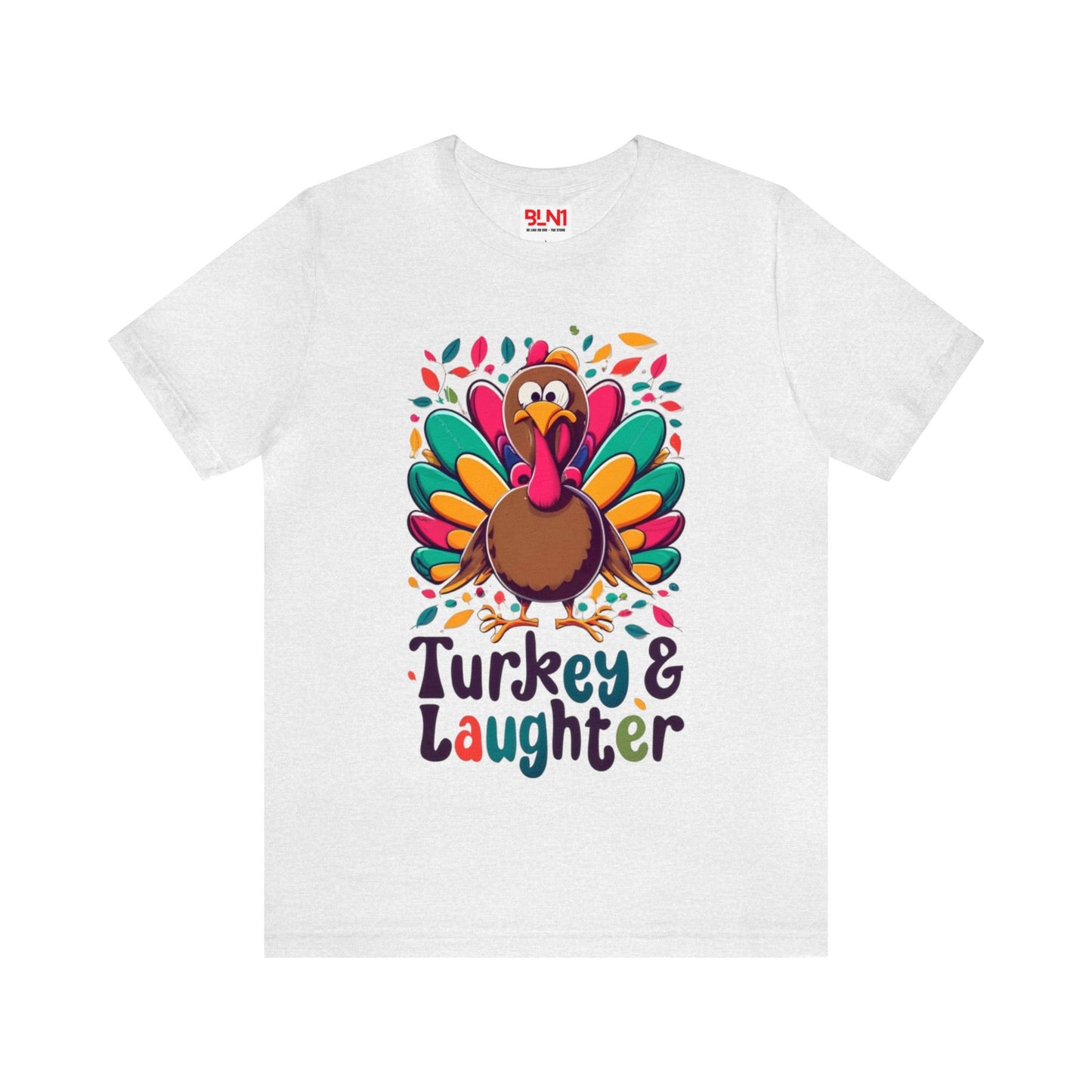 Turkey & Laughter: Thanksgiving Fun Unisex Tee | Gobble Giggles T-Shirts by Be Like No One (BLN1) - The Store