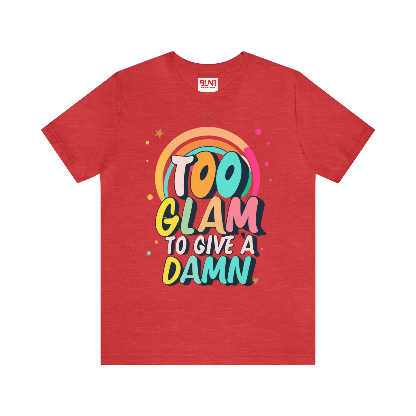 Too Glam to Give a Damn: Get Your Glam Squad Tee Today! | Be Like No One(BLN1) T-Shirts