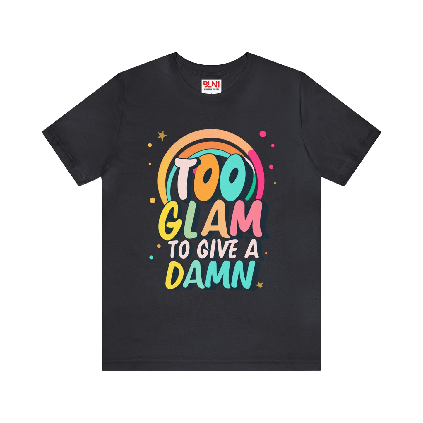 Too Glam to Give a Damn: Get Your Glam Squad Tee Today! | Be Like No One(BLN1) T-Shirts